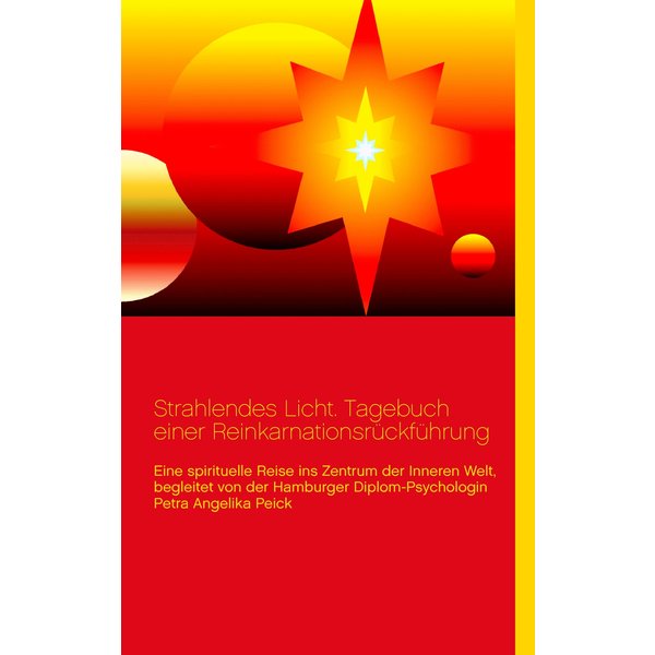 Strahlendes Licht. Tagebuch einer Reinkarnationsrückführung