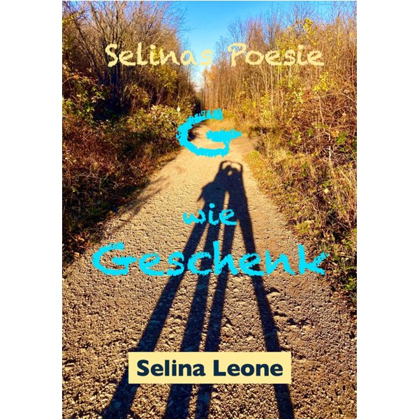 Selinas Poesie, G wie Geschenk, Gedichte mit Herz, Gedichte mit Botschaften