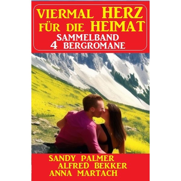 Viermal Herz für die Heimat: Sammelband 4 Bergromane