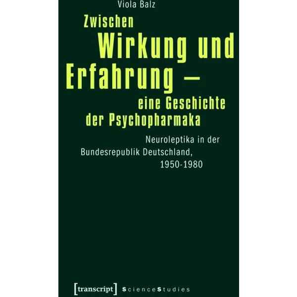 Zwischen Wirkung und Erfahrung - eine Geschichte der Psychopharmaka