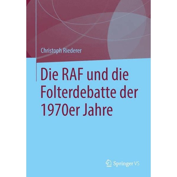 Die RAF und die Folterdebatte der 1970er Jahre