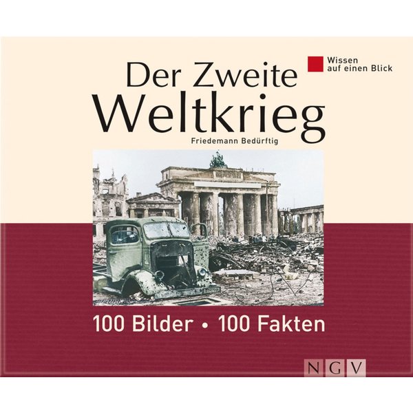 Der Zweite Weltkrieg: 100 Bilder - 100 Fakten