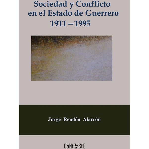 Sociedad y conflicto en el estado de Guerrero, 1911-1995