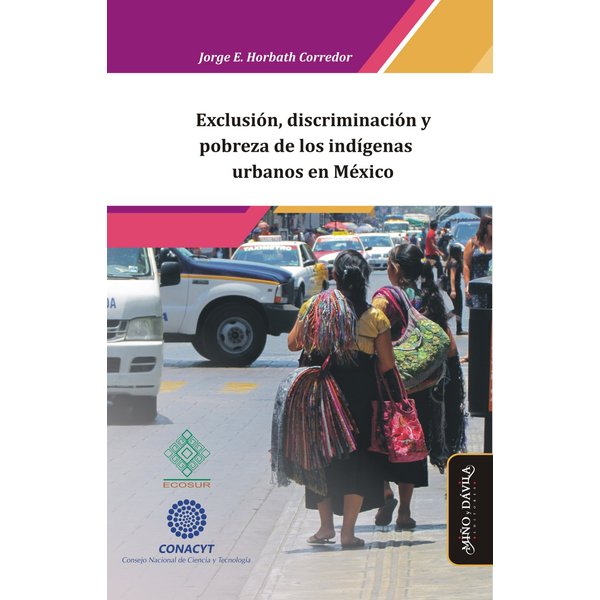Exclusión, discriminación y pobreza de los indígenas urbanos en México