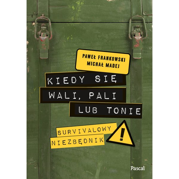 Kiedy się wali, pali lub tonie. Survivalowy niezbędnik