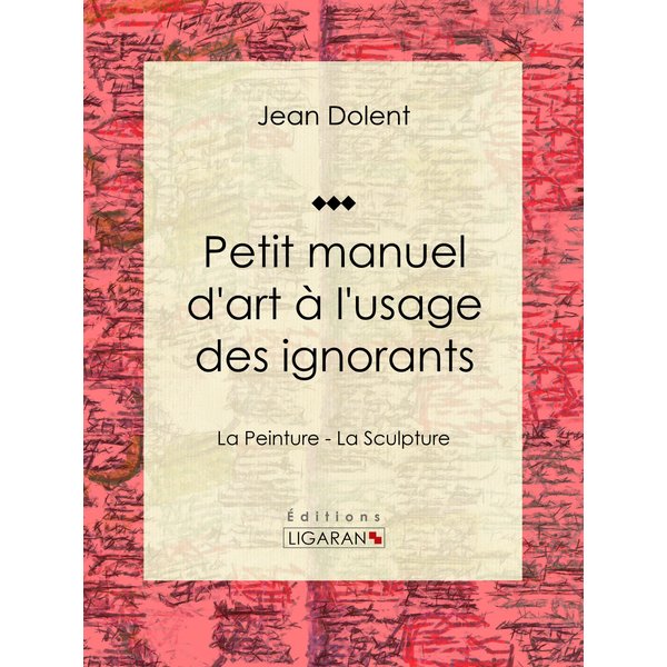 Petit manuel d'art à l'usage des ignorants