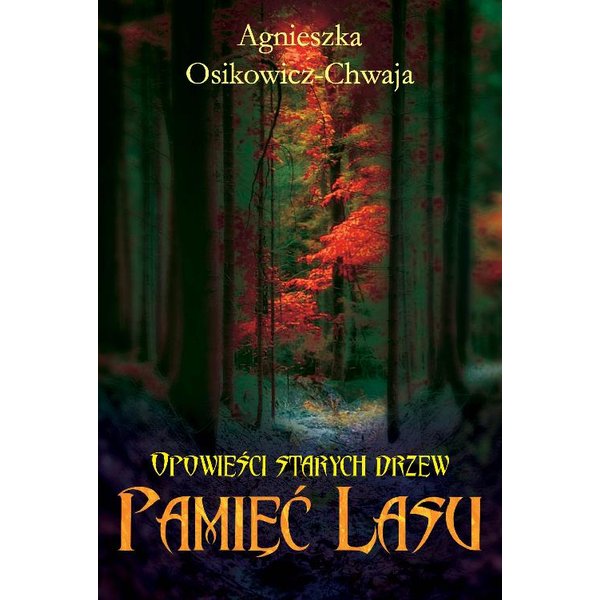 Opowieści Starych Drzew. Pamięć Lasu