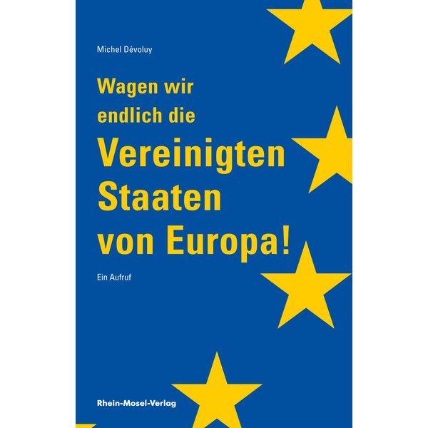 Wagen wir endlich die Vereinigten Staaten von Europa