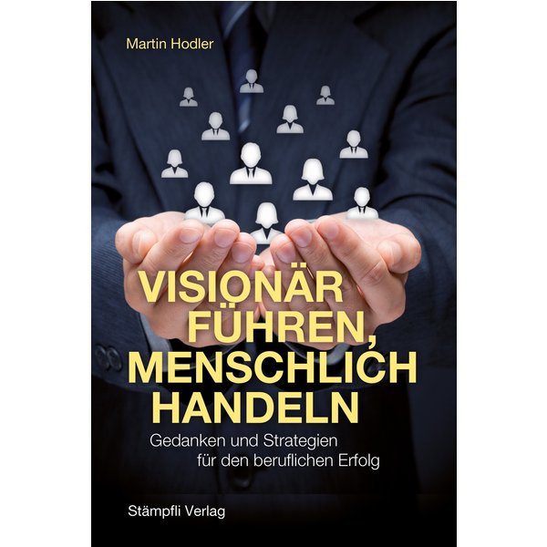Visionär führen, menschlich handeln