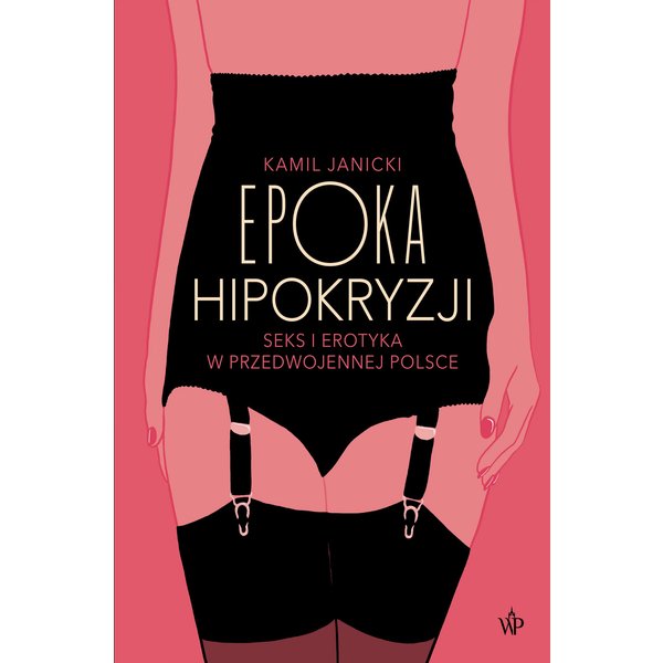 Epoka hipokryzji. Seks i erotyka w przedwojennej Polsce