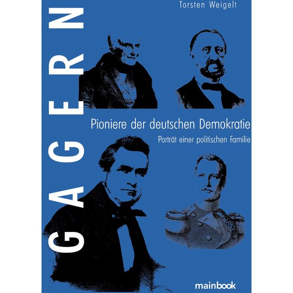 Gagern. Pioniere der deutschen Demokratie