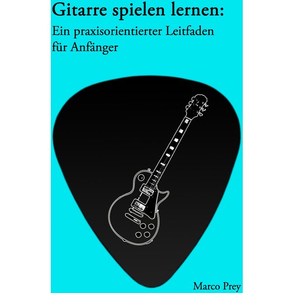 Gitarre spielen lernen: Ein praxisorientierter Leitfaden für Anfänger.