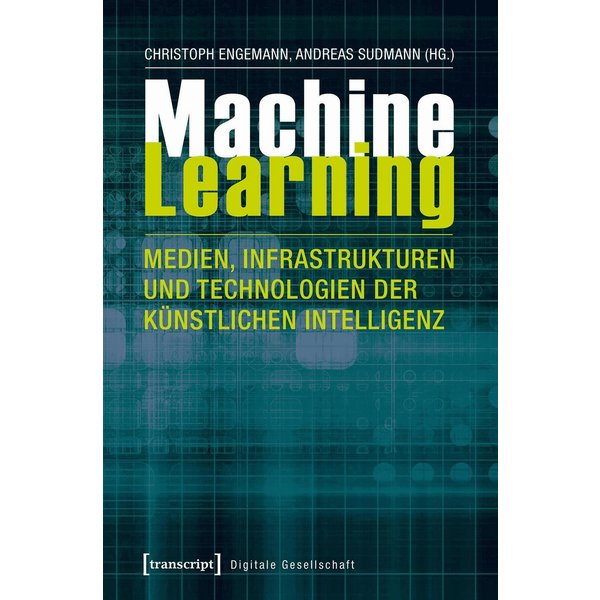 Machine Learning - Medien, Infrastrukturen und Technologien der Künstlichen Intelligenz