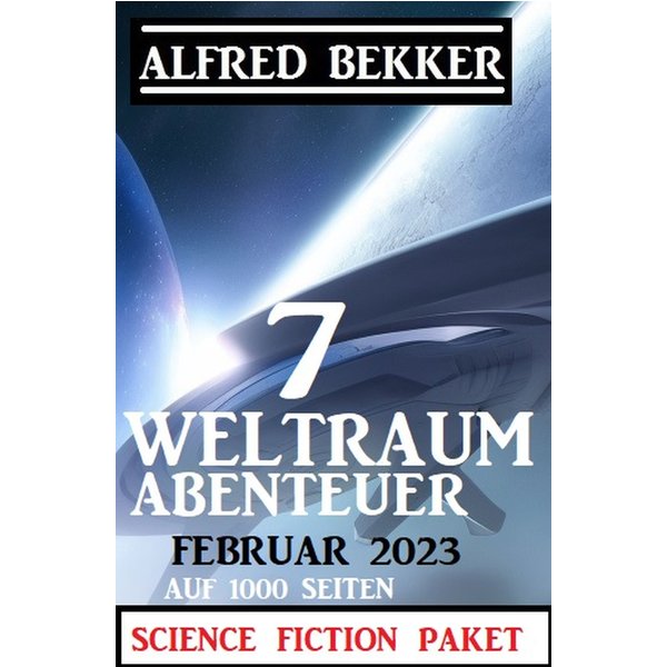 7 Weltraum-Abenteuer Februar 2023 - Science Fiction Paket auf 1000 Seiten