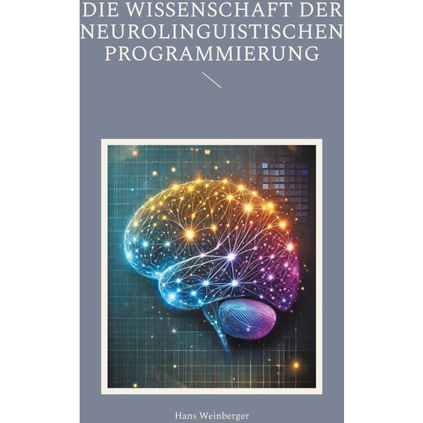 Die Wissenschaft der Neurolinguistischen Programmierung