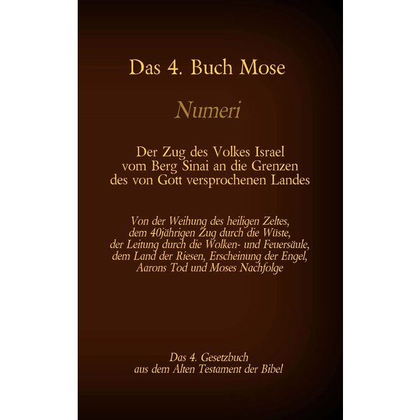 Das 4. Buch Mose, Numeri, Das 4. Gesetzbuch aus der der Bibel, Der Zug des Volkes Israel vom Berg Sinai an die Grenzen des von Gott versprochenen L...