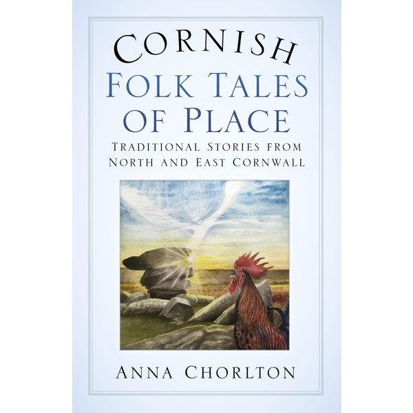 Cornish Folk Tales of Place: Traditional Stories from North and East Cornwall