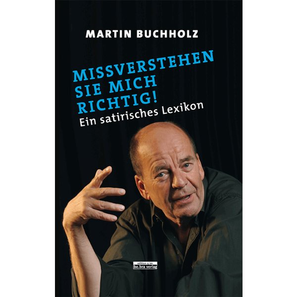 Missverstehen Sie mich richtig!