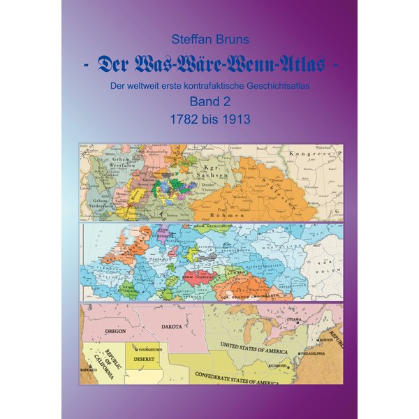 Der Was-Wäre-Wenn-Atlas - Band 2 - 1782 bis 1913