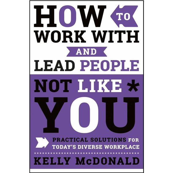 How to Work With and Lead People Not Like You