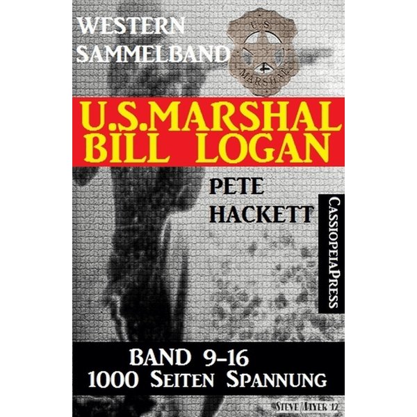 U.S. Marshal Bill Logan - Band 9 - 16 (Western Sammelband - 1000 Seiten Spannung)