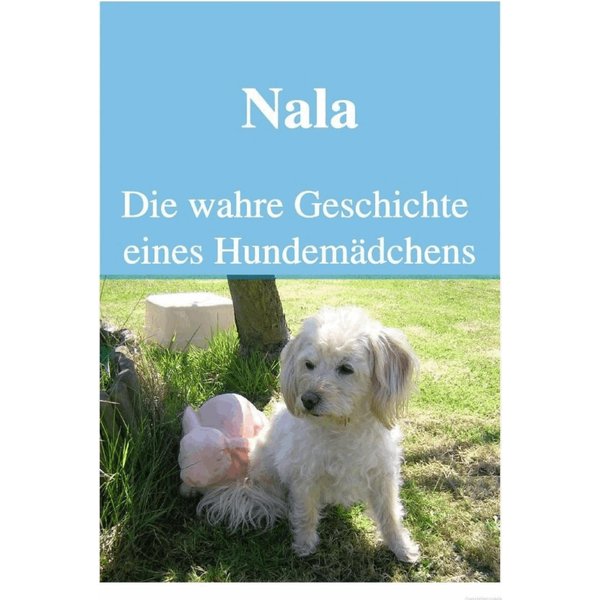 Nala Die wahre Geschichte eines Hundemädchens