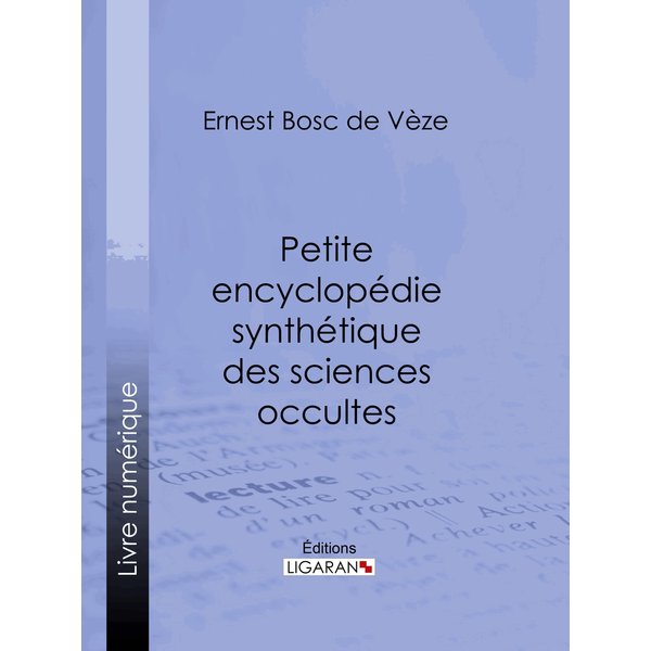 Petite encyclopédie synthétique des sciences occultes