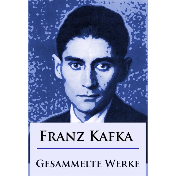 Franz Kafka - Gesammelte Werke