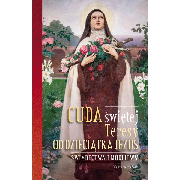 Cuda świętej Teresy od Dzieciątka Jezus