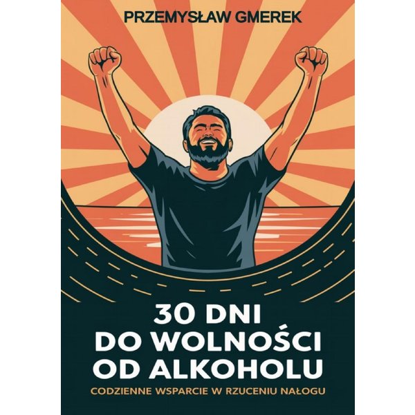 30 DNI DO WOLNOŚCI OD ALKOHOLU: CODZIENNE WSPARCIE W RZUCENIU NAŁOGU
