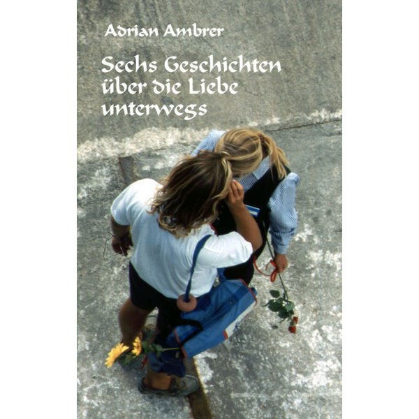 Sechs Geschichten über die Liebe unterwegs
