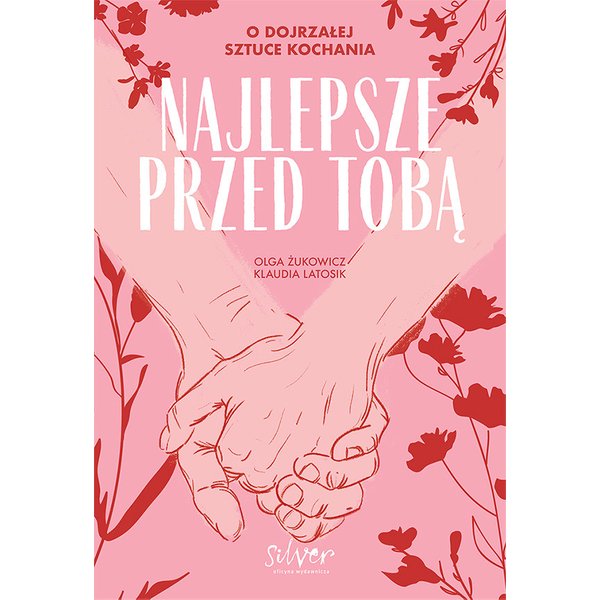 Najlepsze przed Tobą. O dojrzałej sztuce kochania