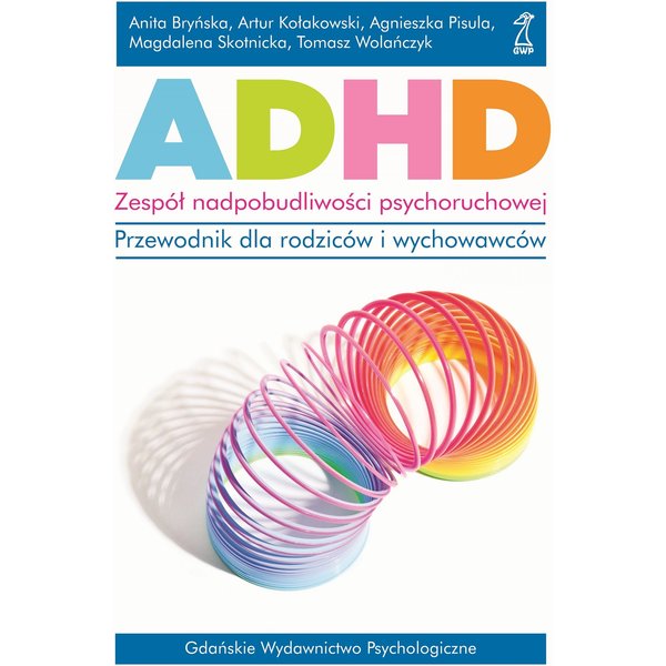 ADHD. Zespół nadpobudliwości psychoruchowej. Przewodnik dla rodziców i wychowawców