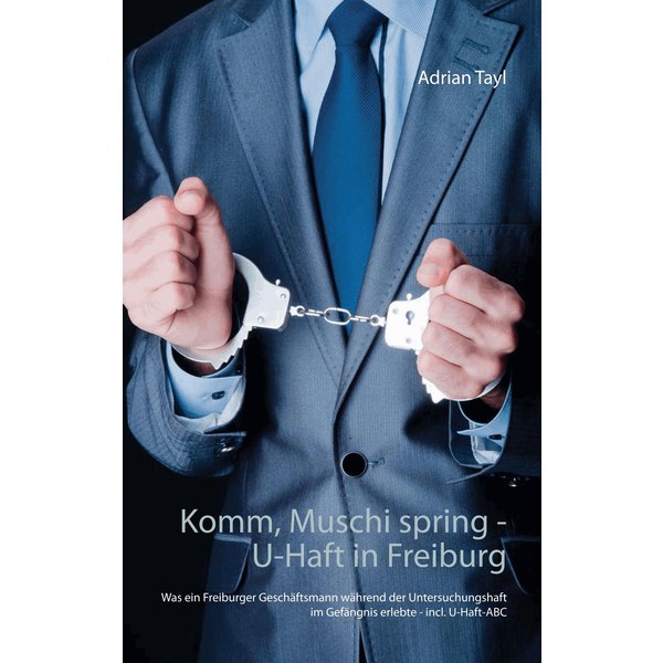 Komm, Muschi spring - U-Haft in Freiburg
