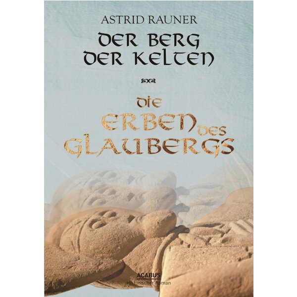 Der Berg der Kelten. Die Erben des Glaubergs