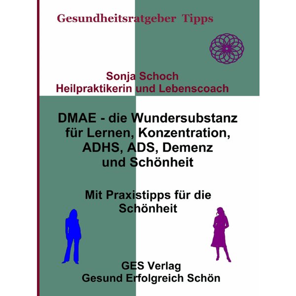 DMAE – die Wundersubstanz - Für Lernen, Konzentration, ADHS, ADS, Demenz, Schönheit - Mit Praxistipp