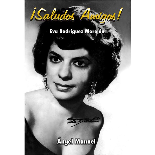 ¡Saludos, Amigos! Eva Rodríguez Morejón
