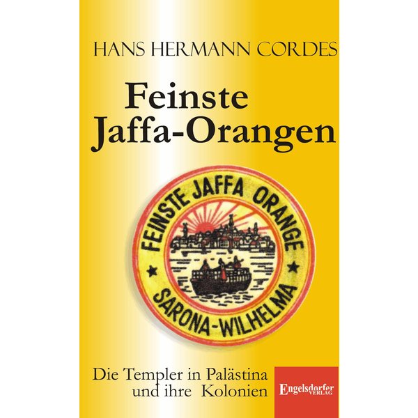 Feinste Jaffa-Orangen. Die Templer in Palästina und ihre Kolonien