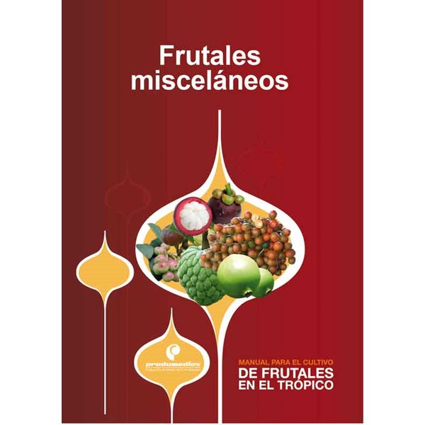 Manual para el cultivo de frutales en el trópico. Frutales misceláneos