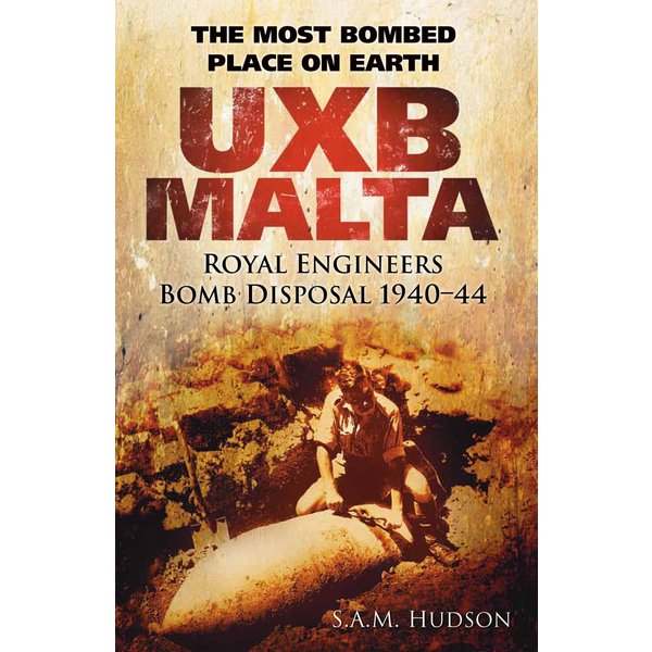 UXB Malta: Royal Engineers Bomb Disposal 1940-44