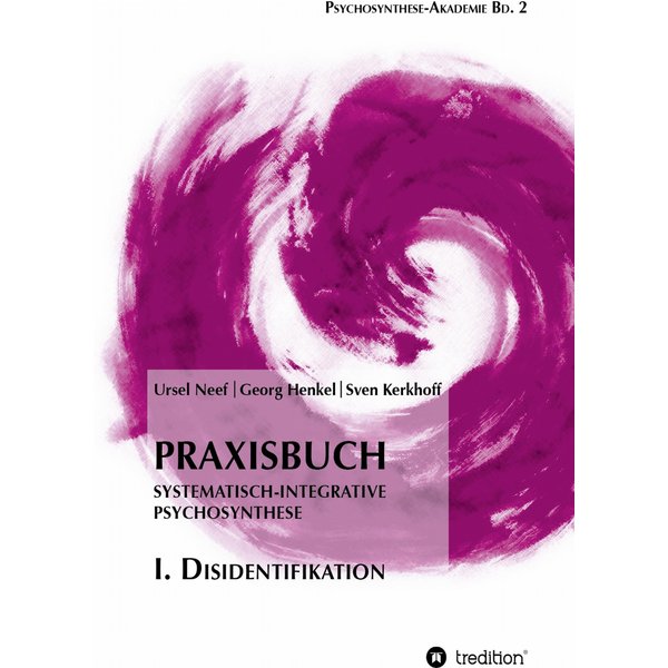 Praxisbuch Systematisch-Integrative Psychosynthese: I. Disidentifikation