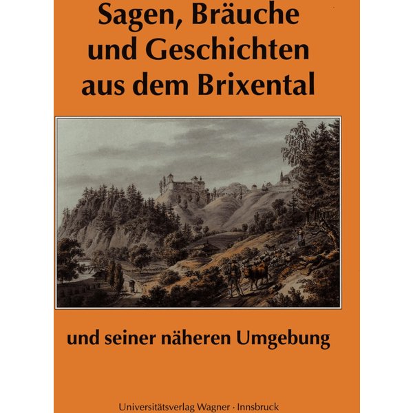 Sagen, Bräuche und Geschichten aus dem Brixental und seiner näheren Umgebung