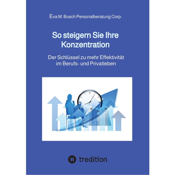 So steigern Sie Ihre Konzentration - und gewinnen mehr Zeit für die schönen Dinge des Lebens