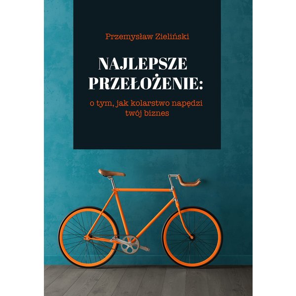 Najlepsze przełożenie: o tym, jak kolarstwo napędzi twój biznes