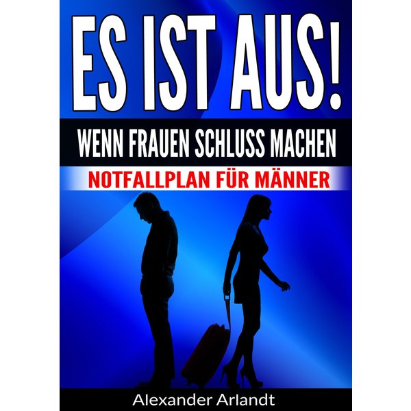 ES IST AUS! Wenn Frauen Schluss machen