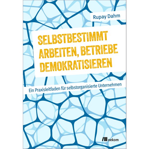 Selbstbestimmt arbeiten, Betriebe demokratisieren