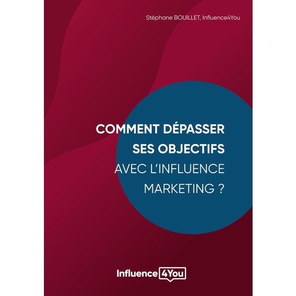 Comment dépasser ses objectifs avec l'Influence Marketing ?