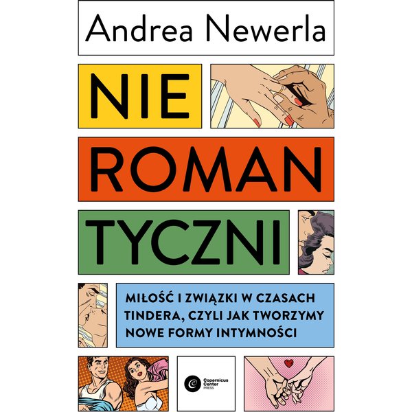 Nieromantyczni. Miłość i związki w czasach Tindera, czyli jak tworzymy nowe formy intymności