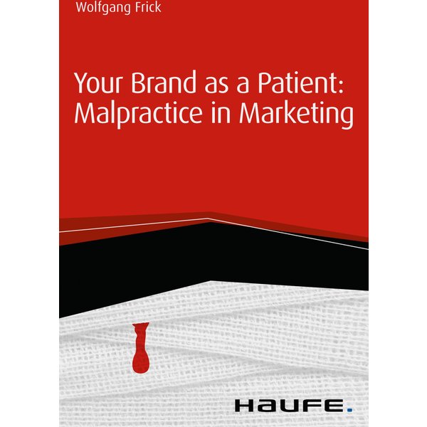 Your Brand as a Patient: Malpractice in Marketing