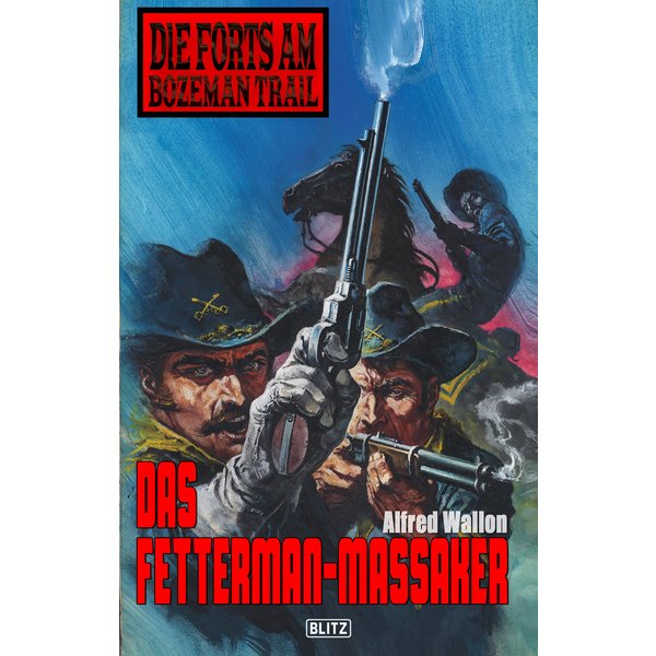 Die Forts am Bozeman Trail 04: Das Fettermann-Massaker